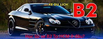 Học lái xe B2 TpHCM thì nên đăng ký ở cơ sở nào? - Chơi Xe